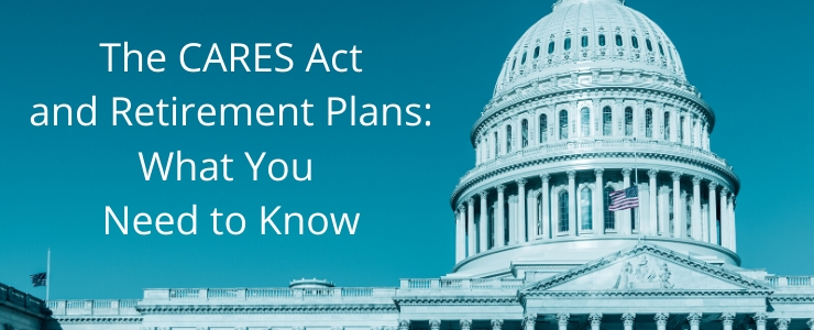 THe CARES Act and Retirement Plans