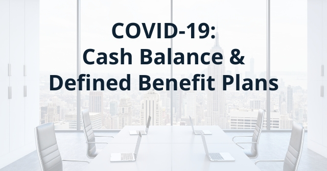 Cash Balance and Defined Benefit Plans with COVID-19